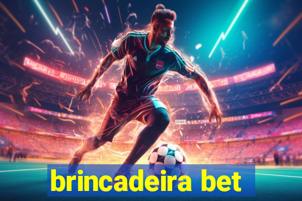 brincadeira bet